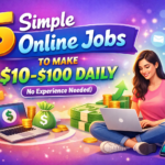 5 Simple Online Jobs to Make $10–$100 Daily (No Experience Needed)